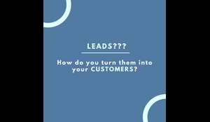 Leads??? How do you turn them into your customers with easy tips?